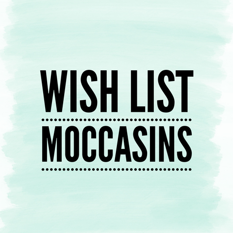 Wish List Moccasins
